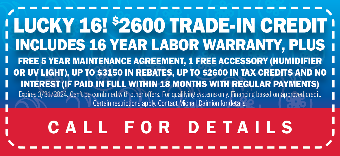 Lucky 16! $2,600 Trade-In Credit - Includes 16-Year Labor Warranty